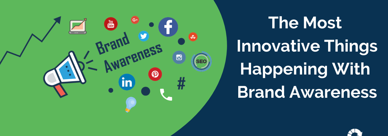 The Most Innovative Things Happening With Brand Awareness