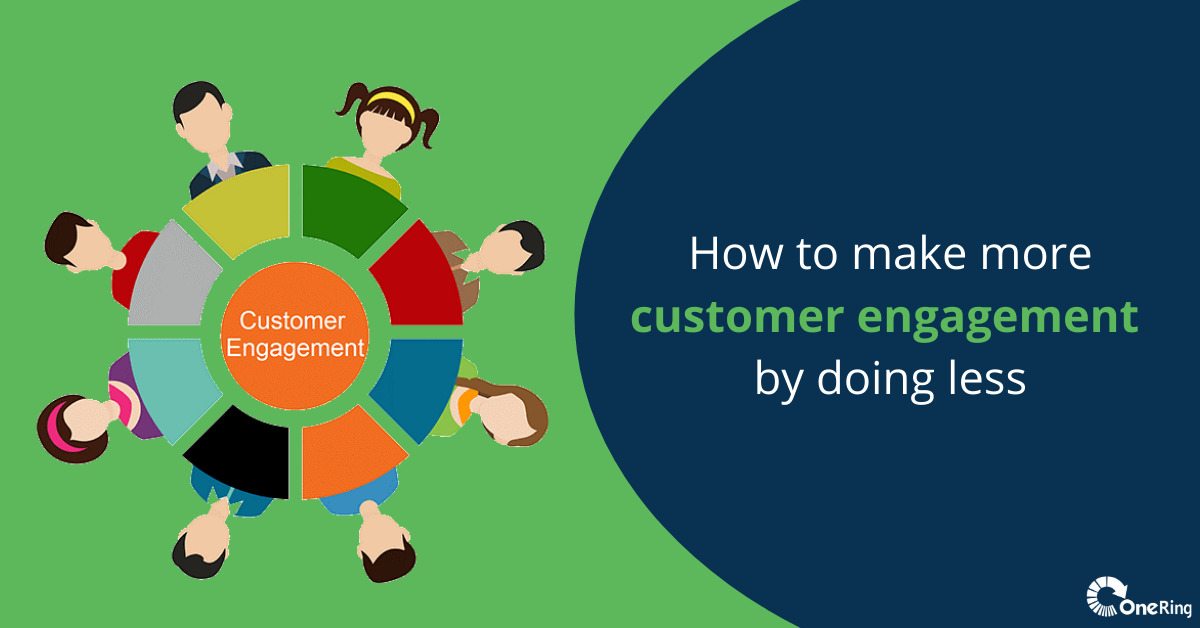 How to make more customer engagement by doing less